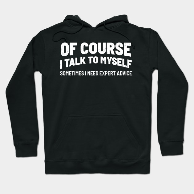 Of Course I Talk to Myself Hoodie by TikaNysden